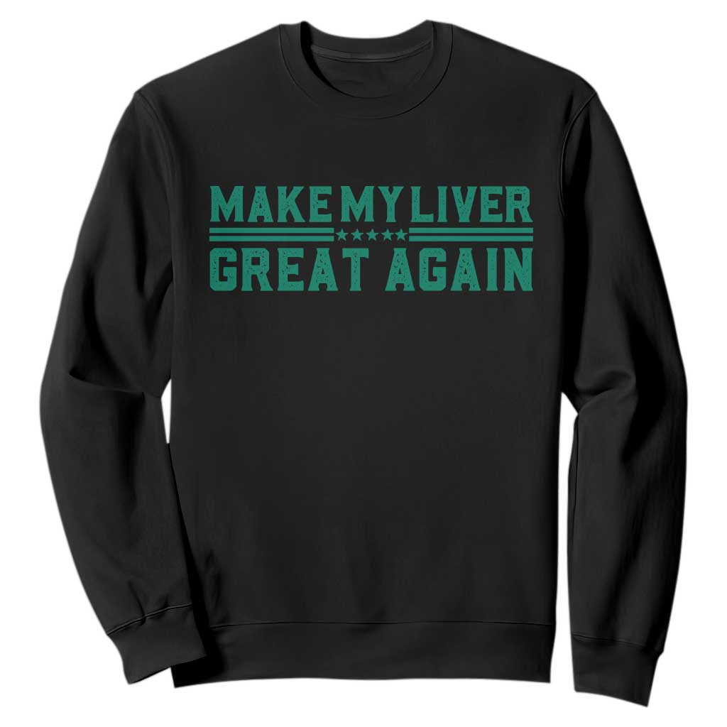 Make My Liver Great Again Sweatshirt Liver Cancer Support Gift