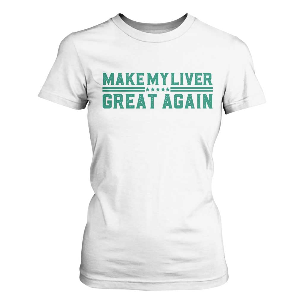 Make My Liver Great Again T Shirt For Women Liver Cancer Support Gift TS12 White Print Your Wear
