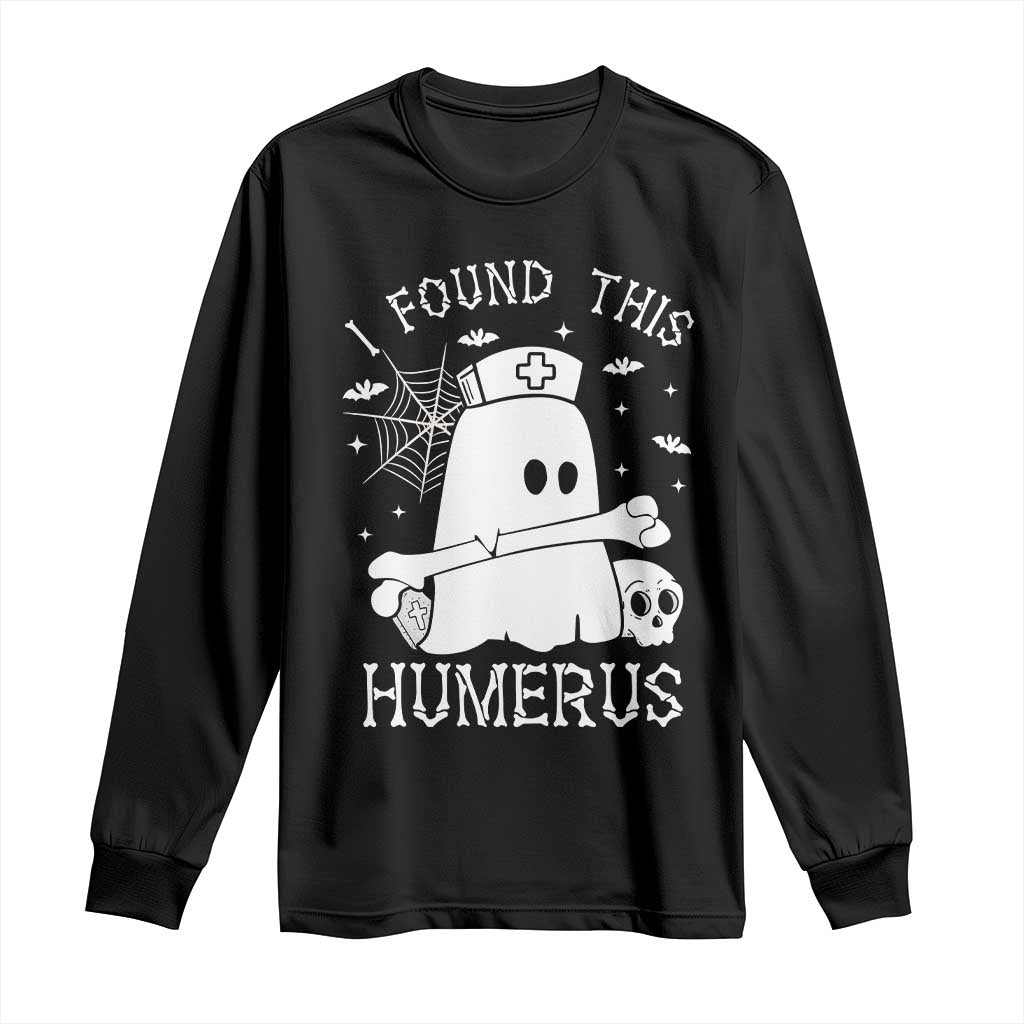 Cute Halloween Nurse I Found This Humerus Ghost Bone Pun Long Sleeve Shirt TS12 Black Print Your Wear