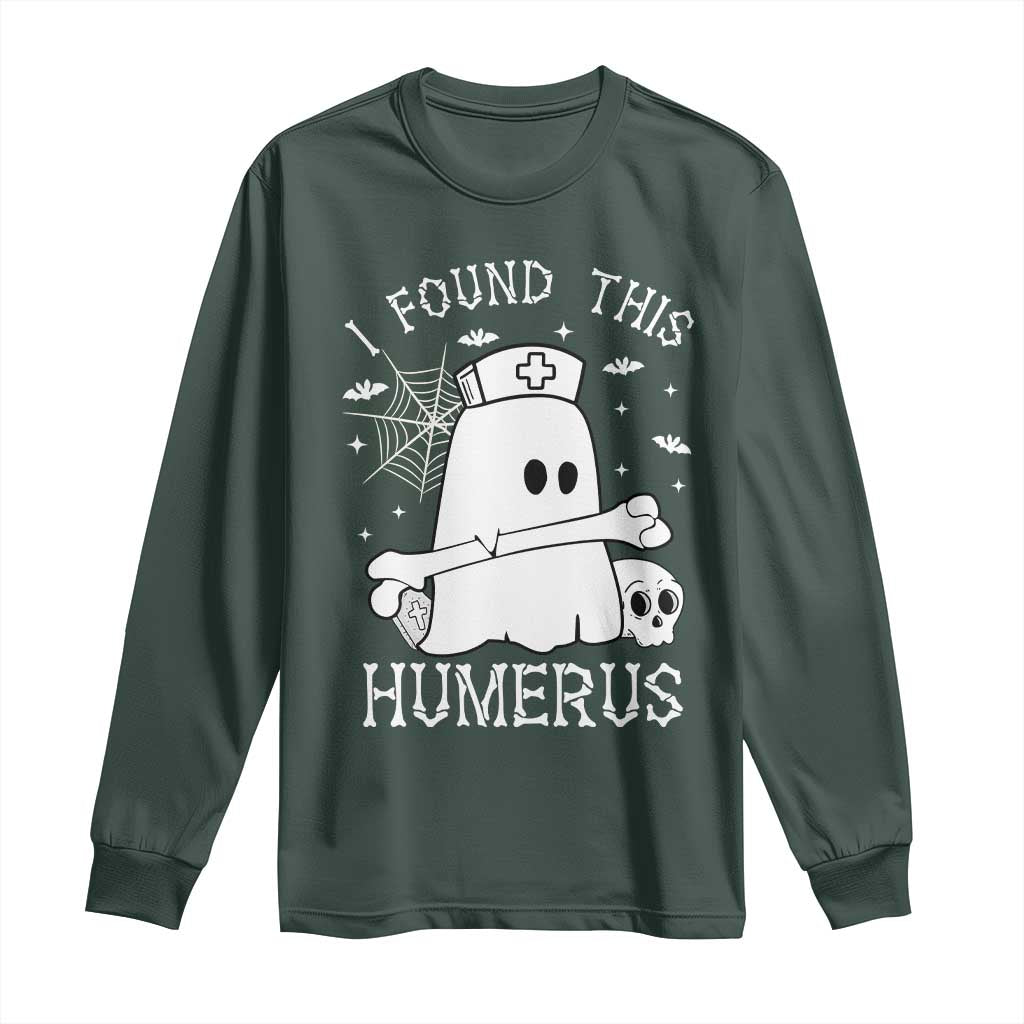 Cute Halloween Nurse I Found This Humerus Ghost Bone Pun Long Sleeve Shirt TS12 Dark Forest Green Print Your Wear
