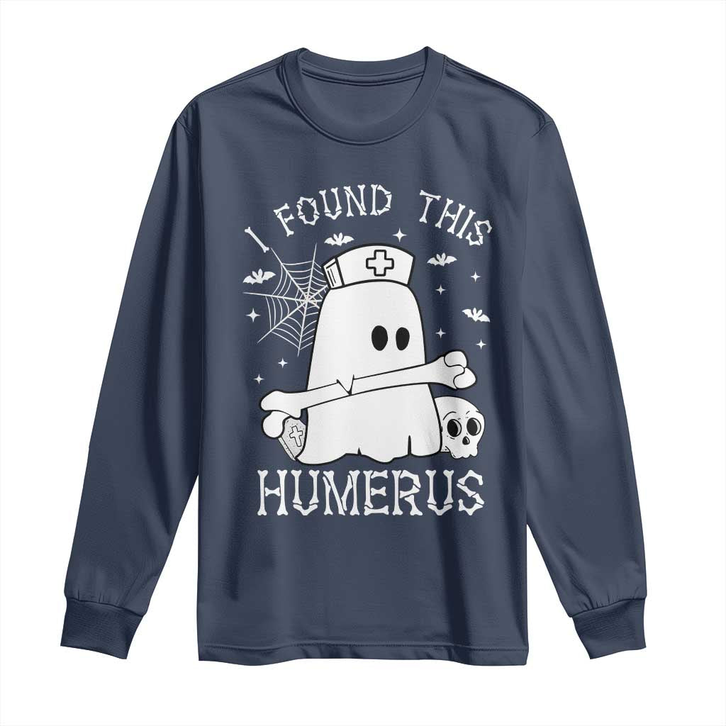Cute Halloween Nurse I Found This Humerus Ghost Bone Pun Long Sleeve Shirt TS12 Navy Print Your Wear