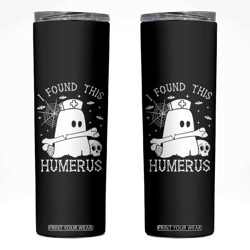 Cute Halloween Nurse I Found This Humerus Ghost Bone Pun Skinny Tumbler TS12 Black Print Your Wear
