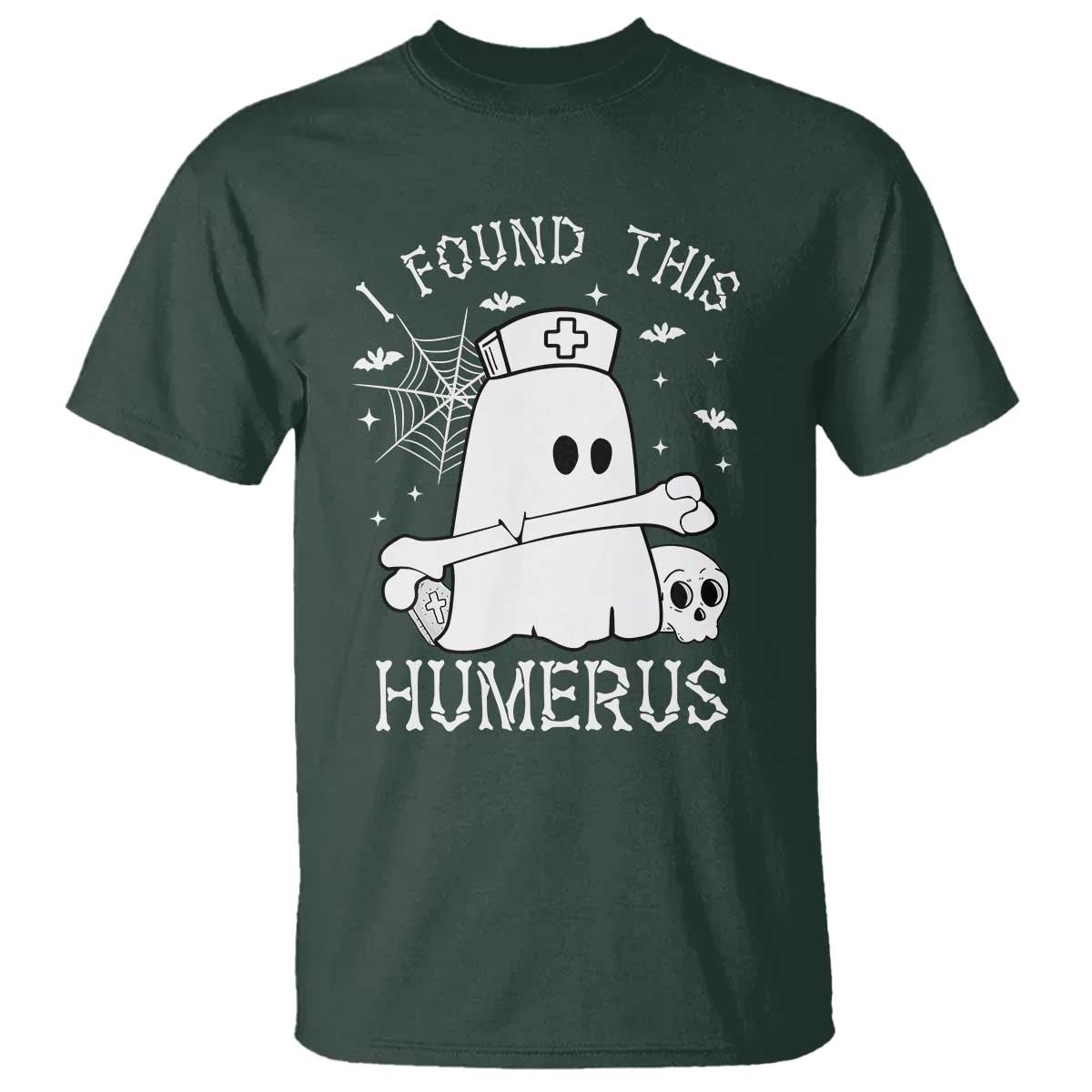 Cute Halloween Nurse I Found This Humerus Ghost Bone Pun T Shirt TS12 Dark Forest Green Print Your Wear