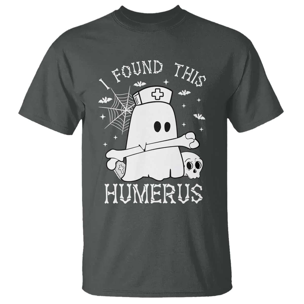 Cute Halloween Nurse I Found This Humerus Ghost Bone Pun T Shirt TS12 Dark Heather Print Your Wear