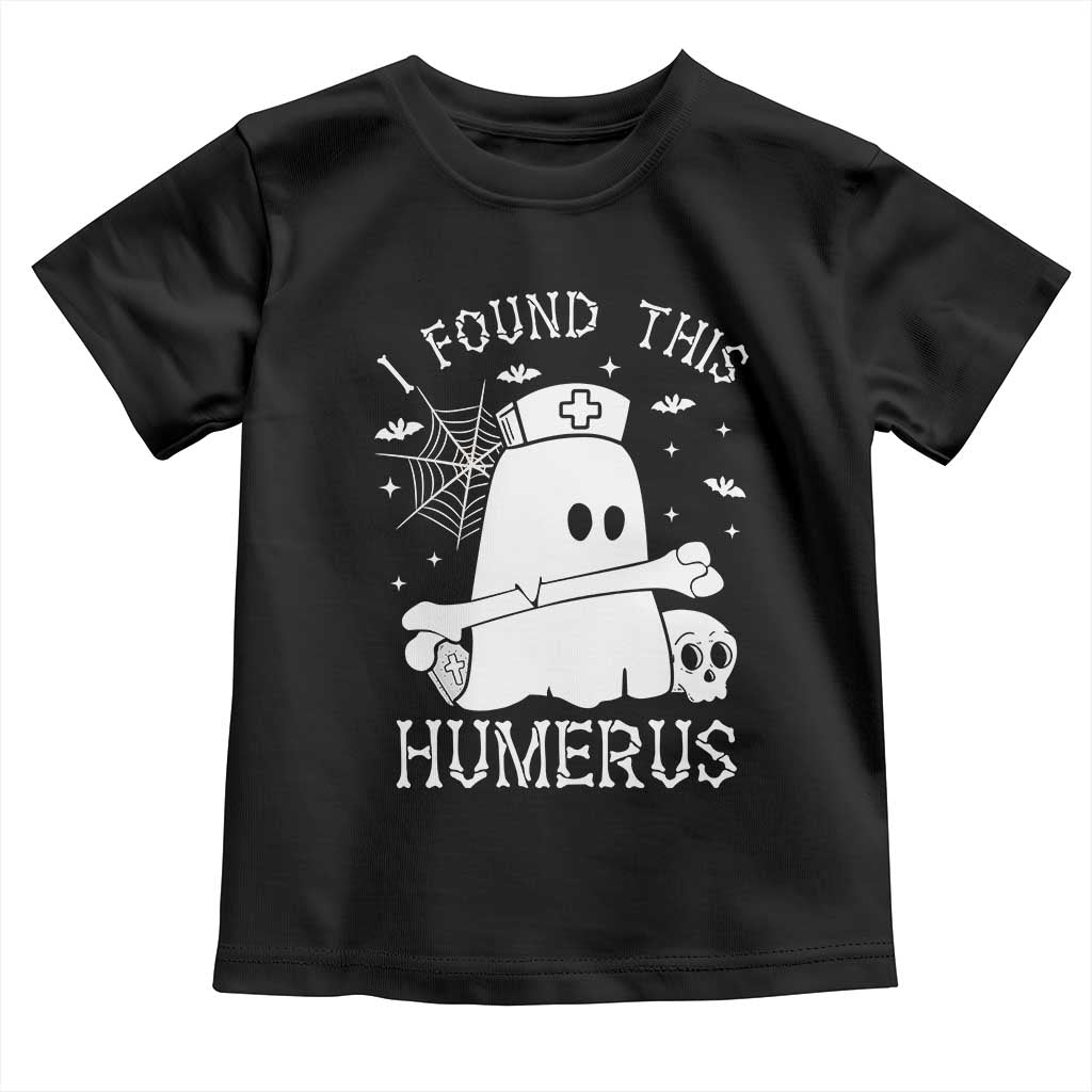 Cute Halloween Nurse I Found This Humerus Ghost Bone Pun Toddler T Shirt TS12 Black Print Your Wear