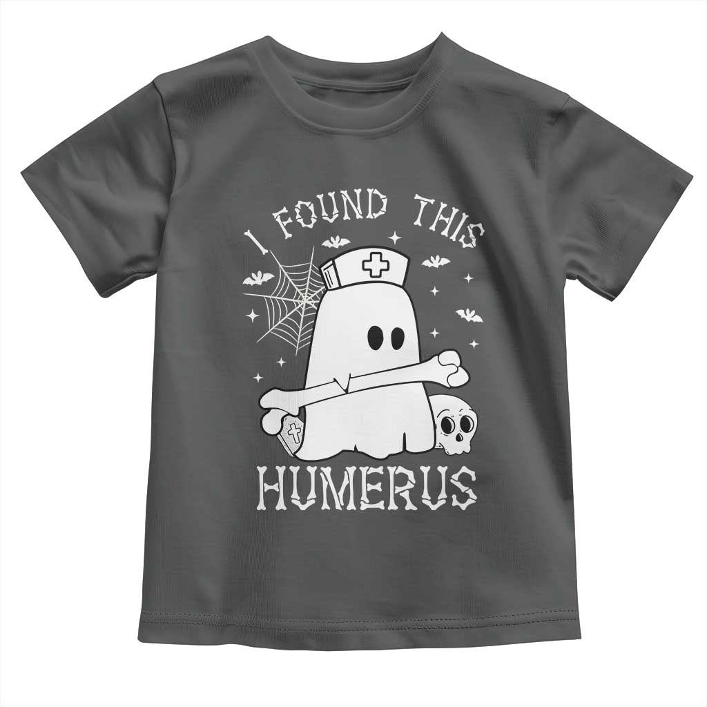 Cute Halloween Nurse I Found This Humerus Ghost Bone Pun Toddler T Shirt TS12 Dark Heather Print Your Wear