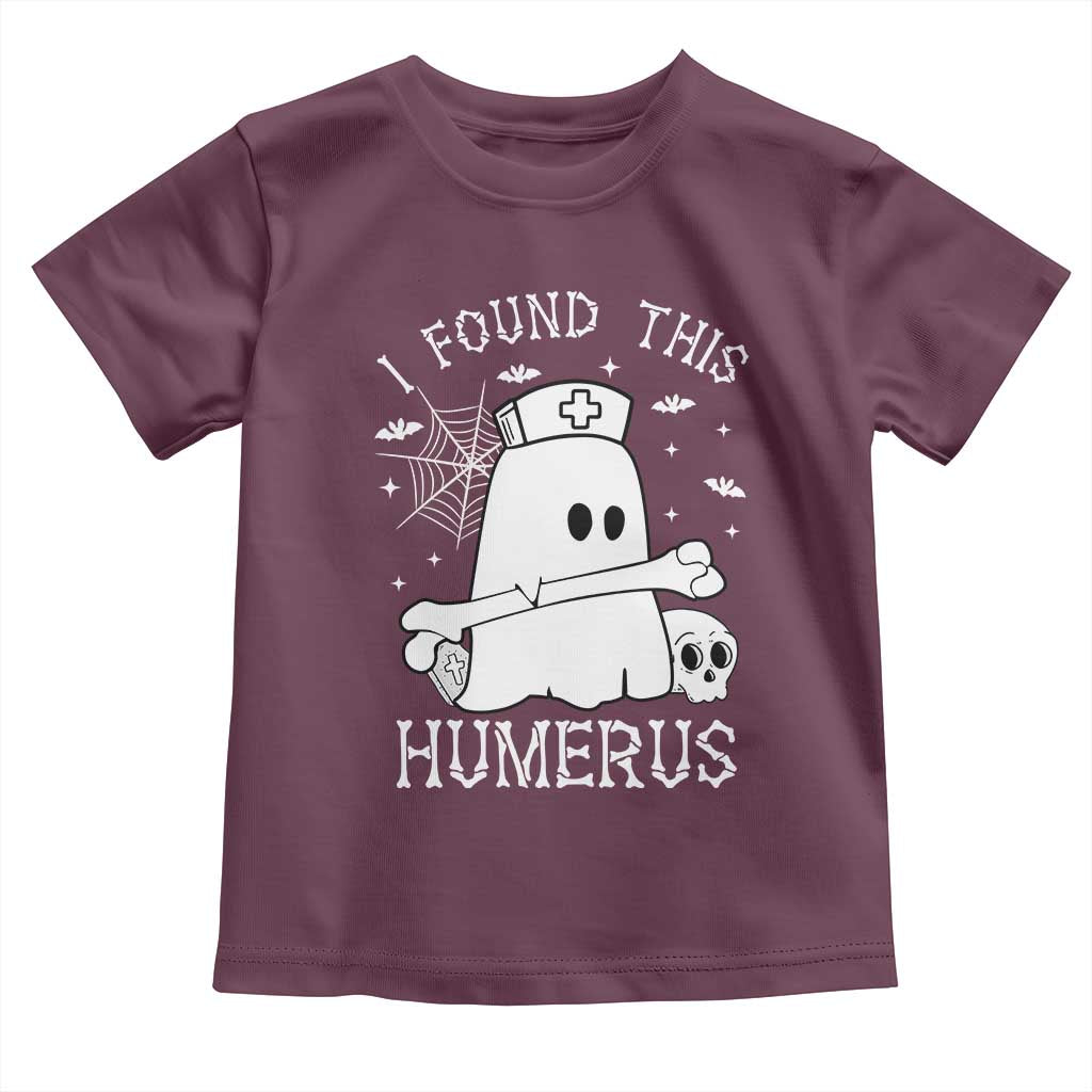 Cute Halloween Nurse I Found This Humerus Ghost Bone Pun Toddler T Shirt TS12 Maroon Print Your Wear