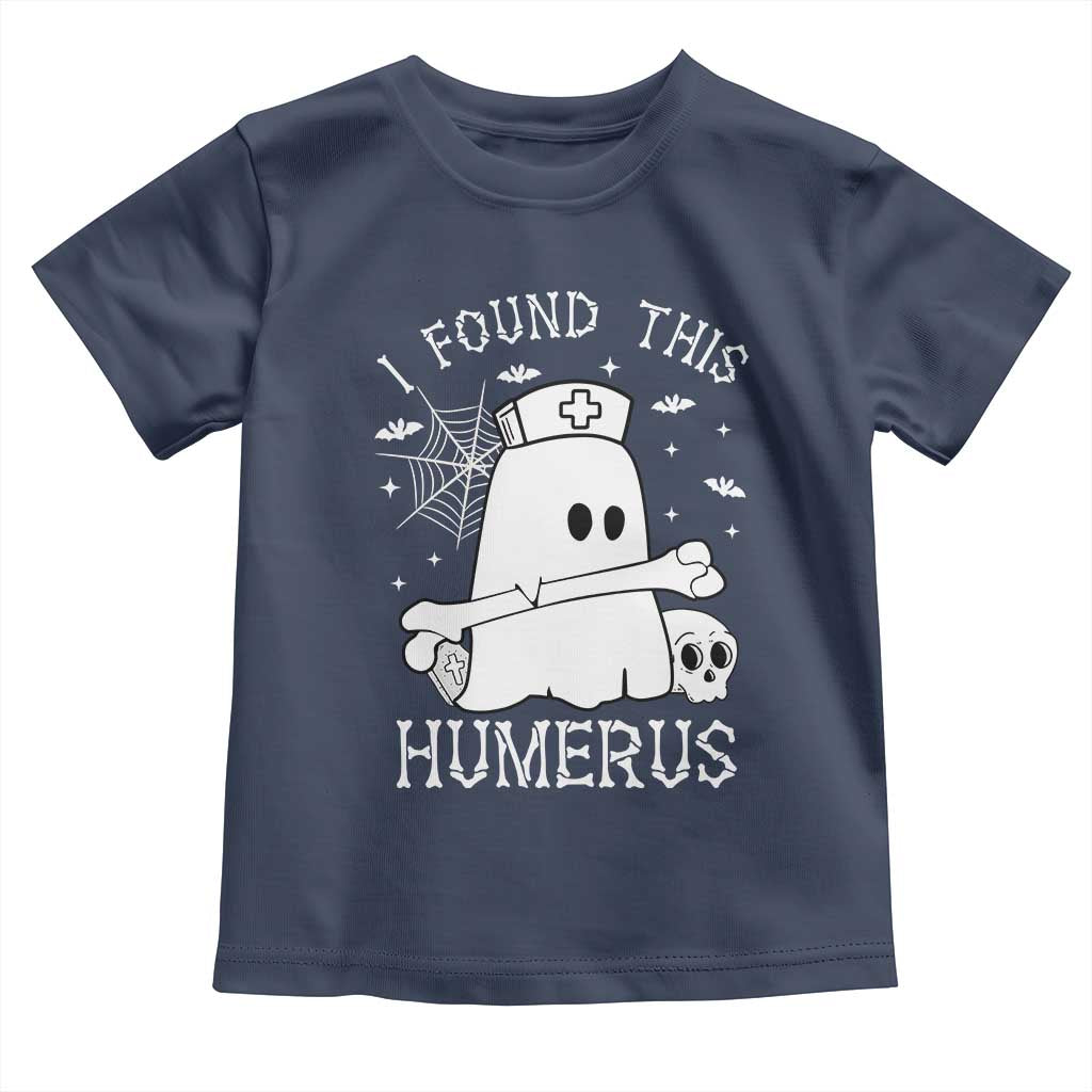 Cute Halloween Nurse I Found This Humerus Ghost Bone Pun Toddler T Shirt TS12 Navy Print Your Wear