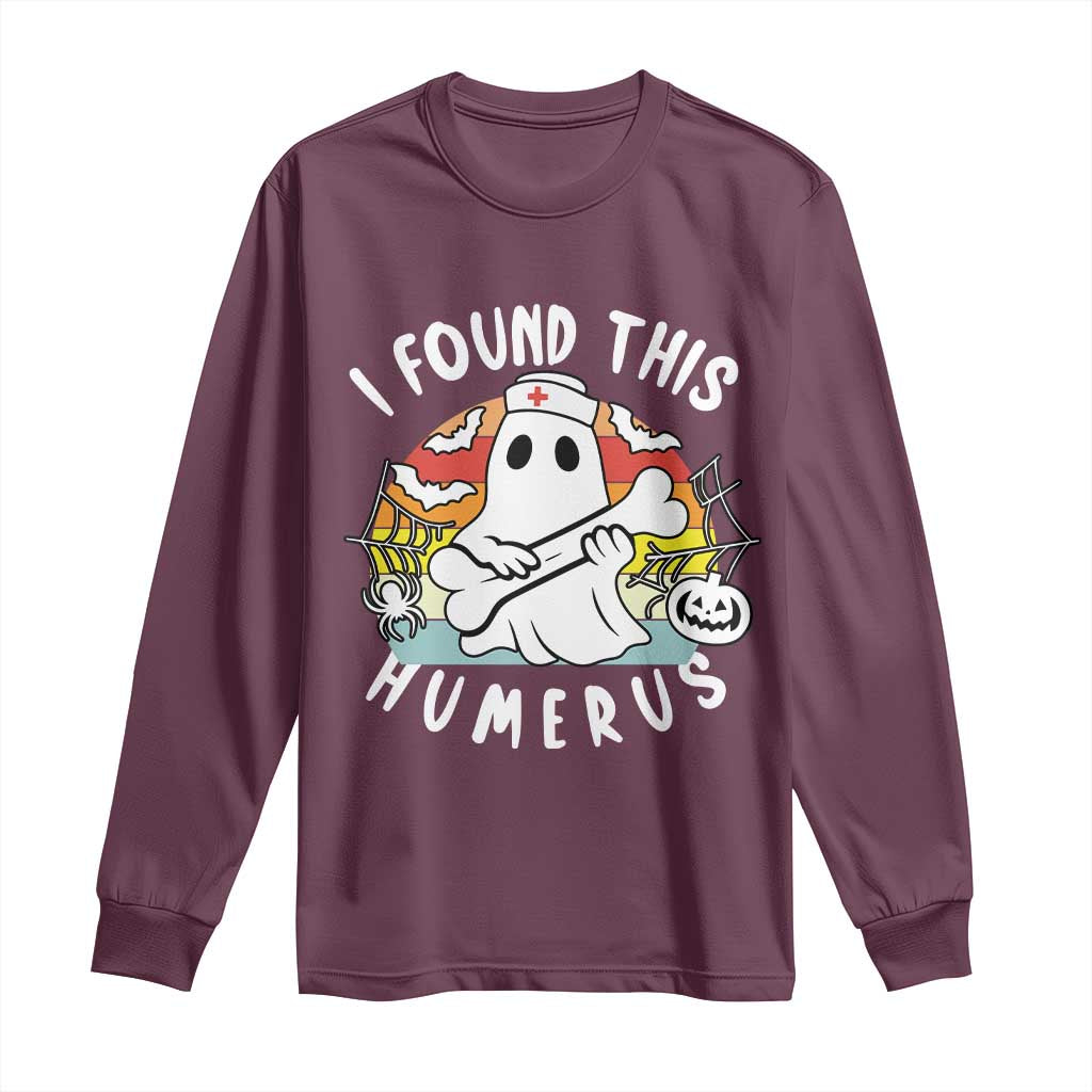 Halloween Ghost Nurse Long Sleeve Shirt I Found This Humerus Bone Pun TS12 Maroon Print Your Wear