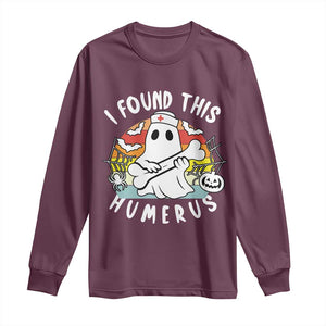Halloween Ghost Nurse Long Sleeve Shirt I Found This Humerus Bone Pun TS12 Maroon Print Your Wear