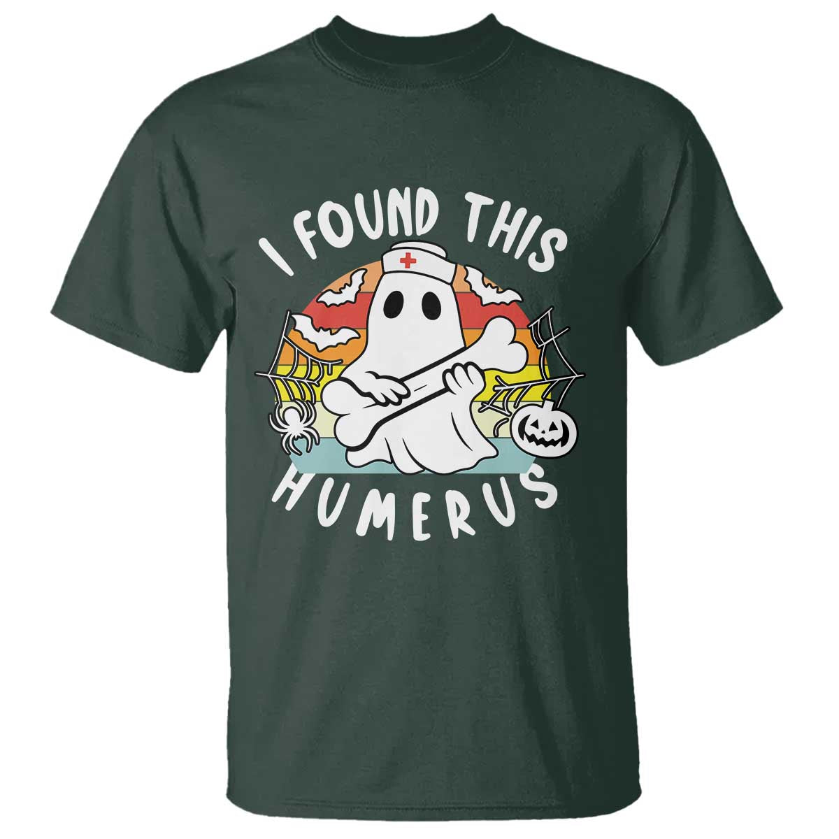 Halloween Ghost Nurse T Shirt I Found This Humerus Bone Pun TS12 Dark Forest Green Print Your Wear