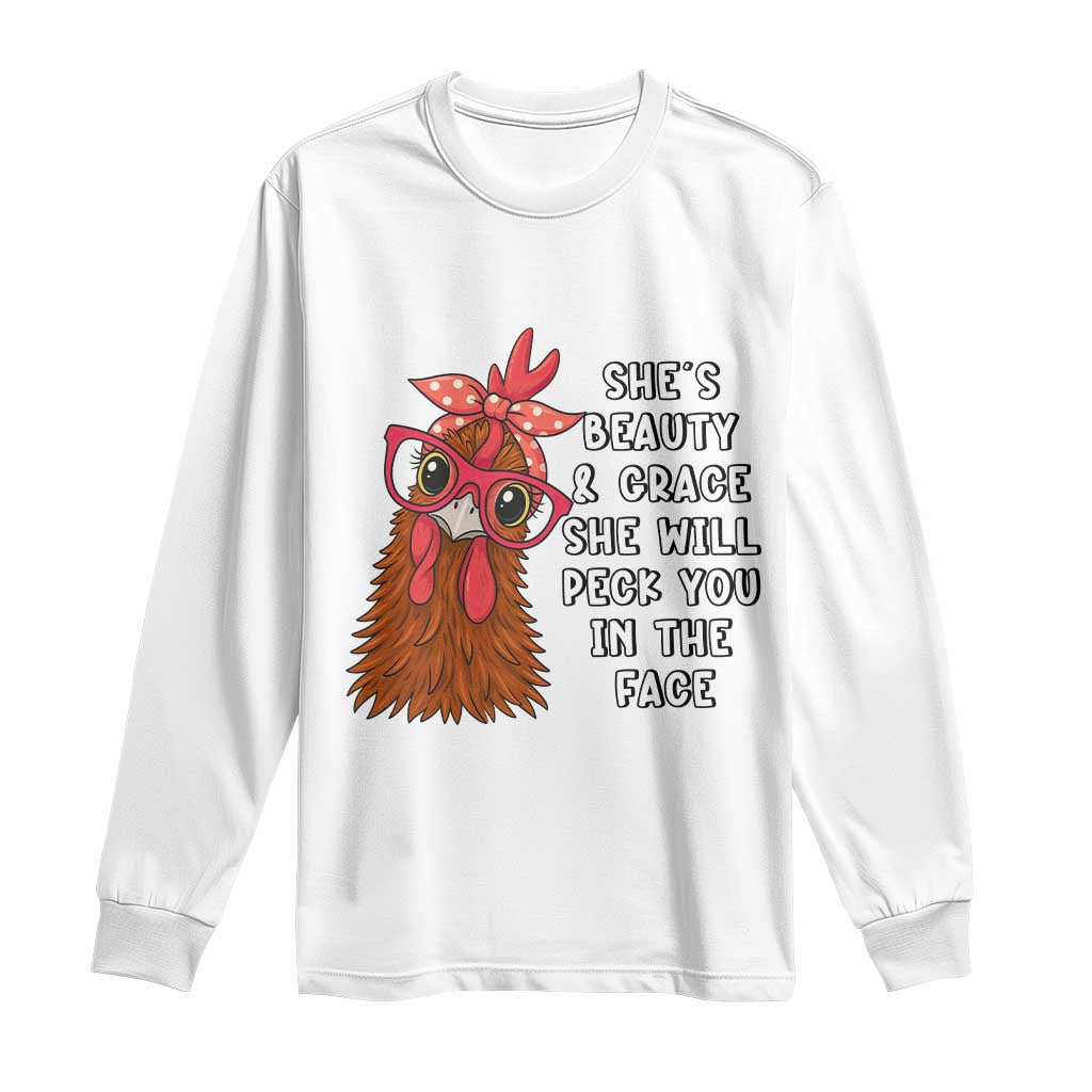 Funny Chicken Lover Gift Long Sleeve Shirt She Is Beauty And Grace She Will Peck You In The Face TS12 White Print Your Wear