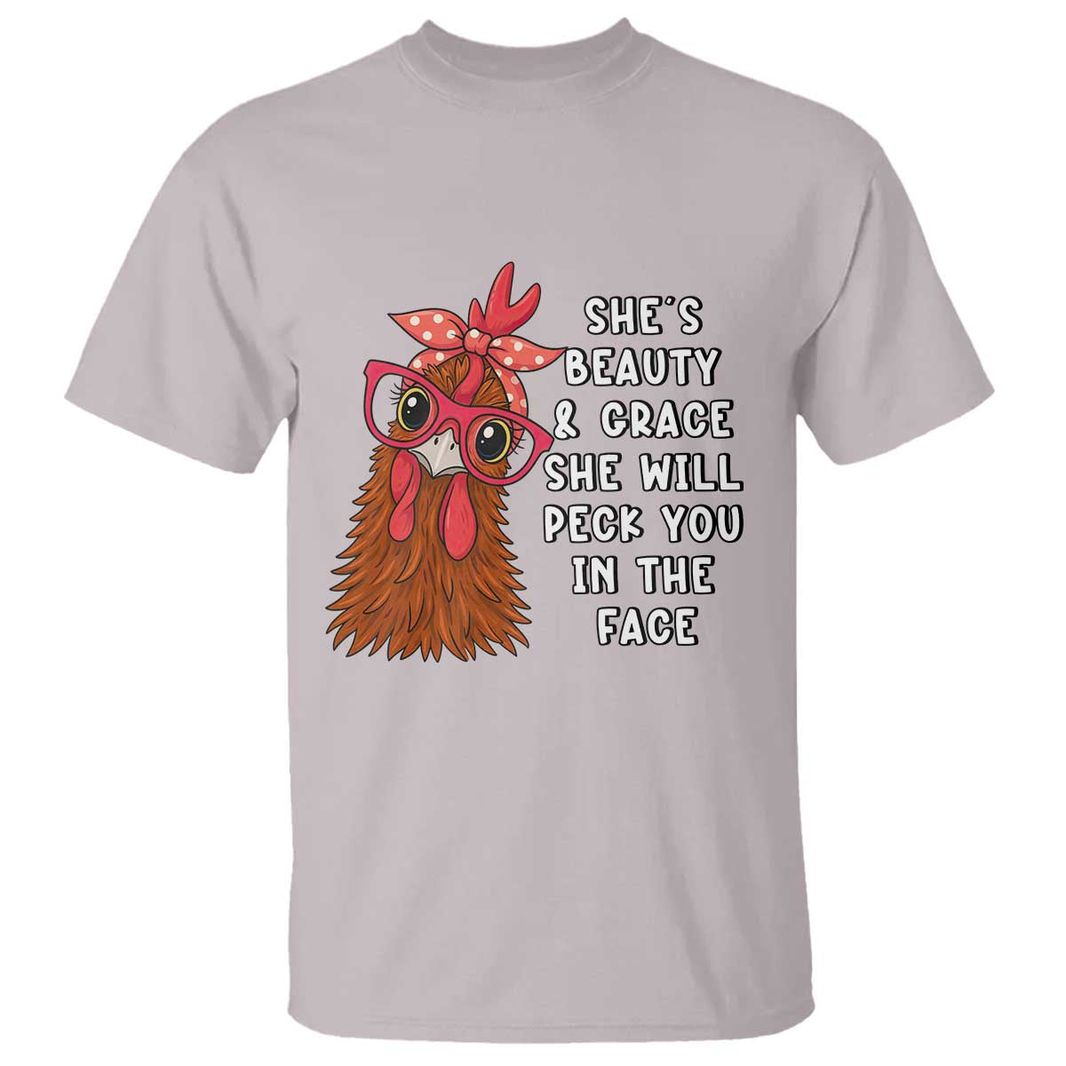 Funny Chicken Lover Gift T Shirt She Is Beauty And Grace She Will Peck You In The Face TS12 Ice Gray Print Your Wear