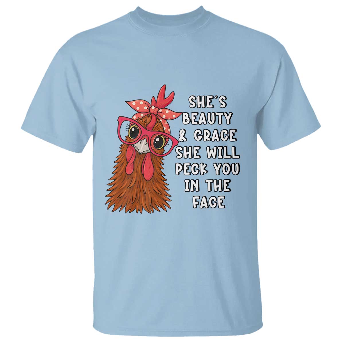 Funny Chicken Lover Gift T Shirt She Is Beauty And Grace She Will Peck You In The Face TS12 Light Blue Print Your Wear