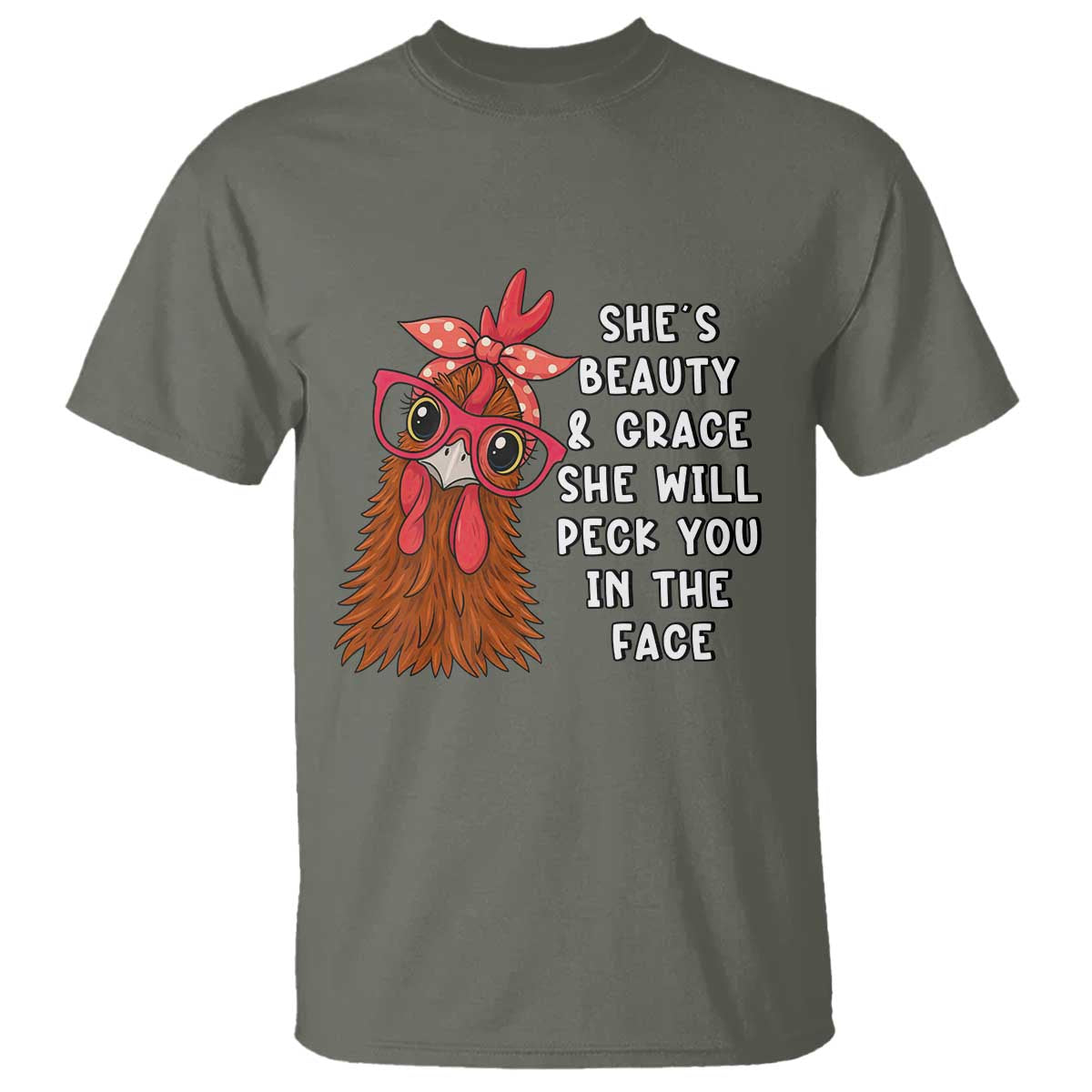 Funny Chicken Lover Gift T Shirt She Is Beauty And Grace She Will Peck You In The Face TS12 Military Green Print Your Wear