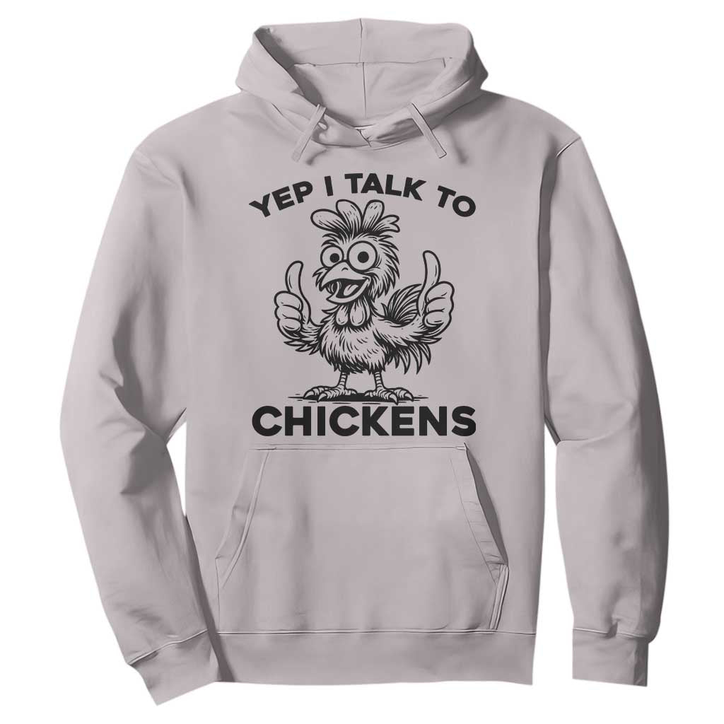Funny Farm Animal Gift Hoodie Yep I Talk To Chickens TS12 Ice Gray Print Your Wear