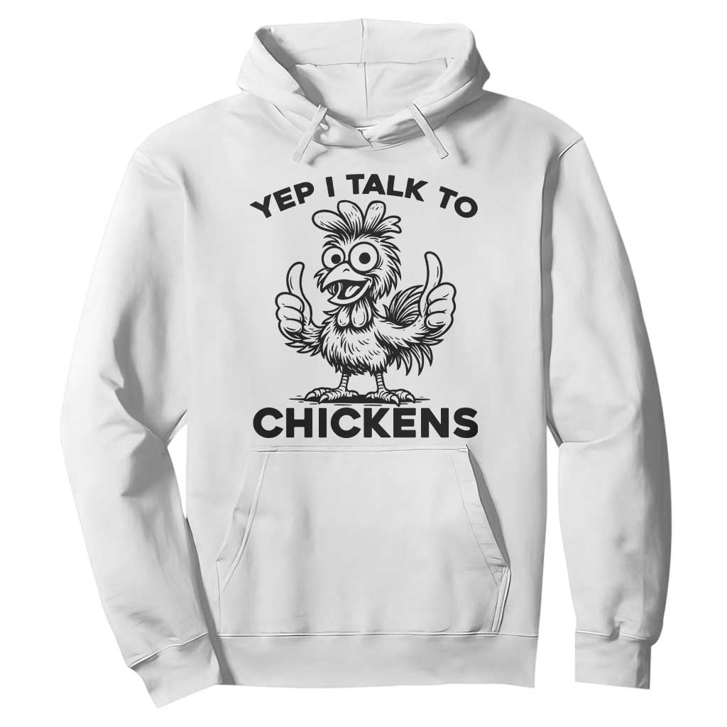 Funny Farm Animal Gift Hoodie Yep I Talk To Chickens TS12 White Print Your Wear