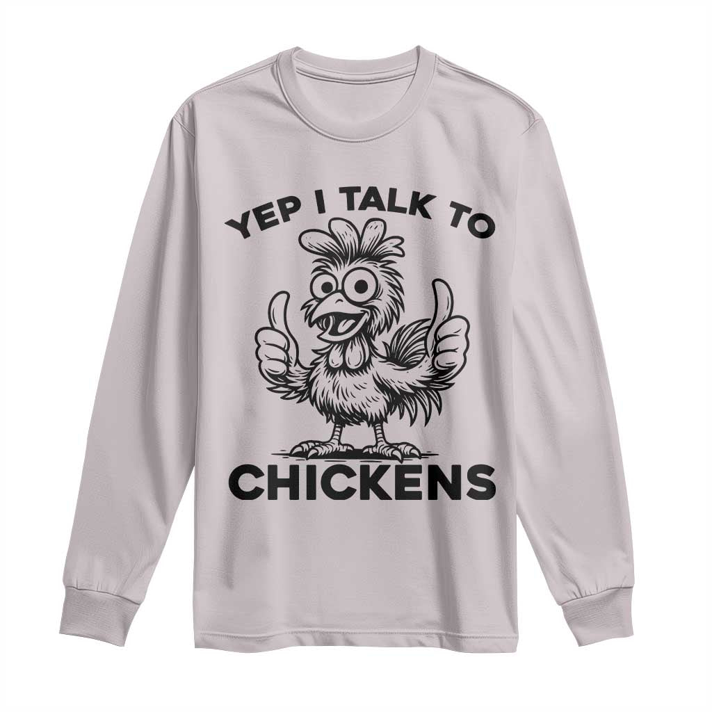 Funny Farm Animal Gift Long Sleeve Shirt Yep I Talk To Chickens TS12 Ice Gray Print Your Wear