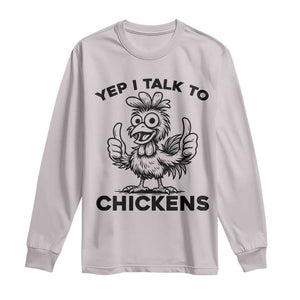 Funny Farm Animal Gift Long Sleeve Shirt Yep I Talk To Chickens TS12 Ice Gray Print Your Wear