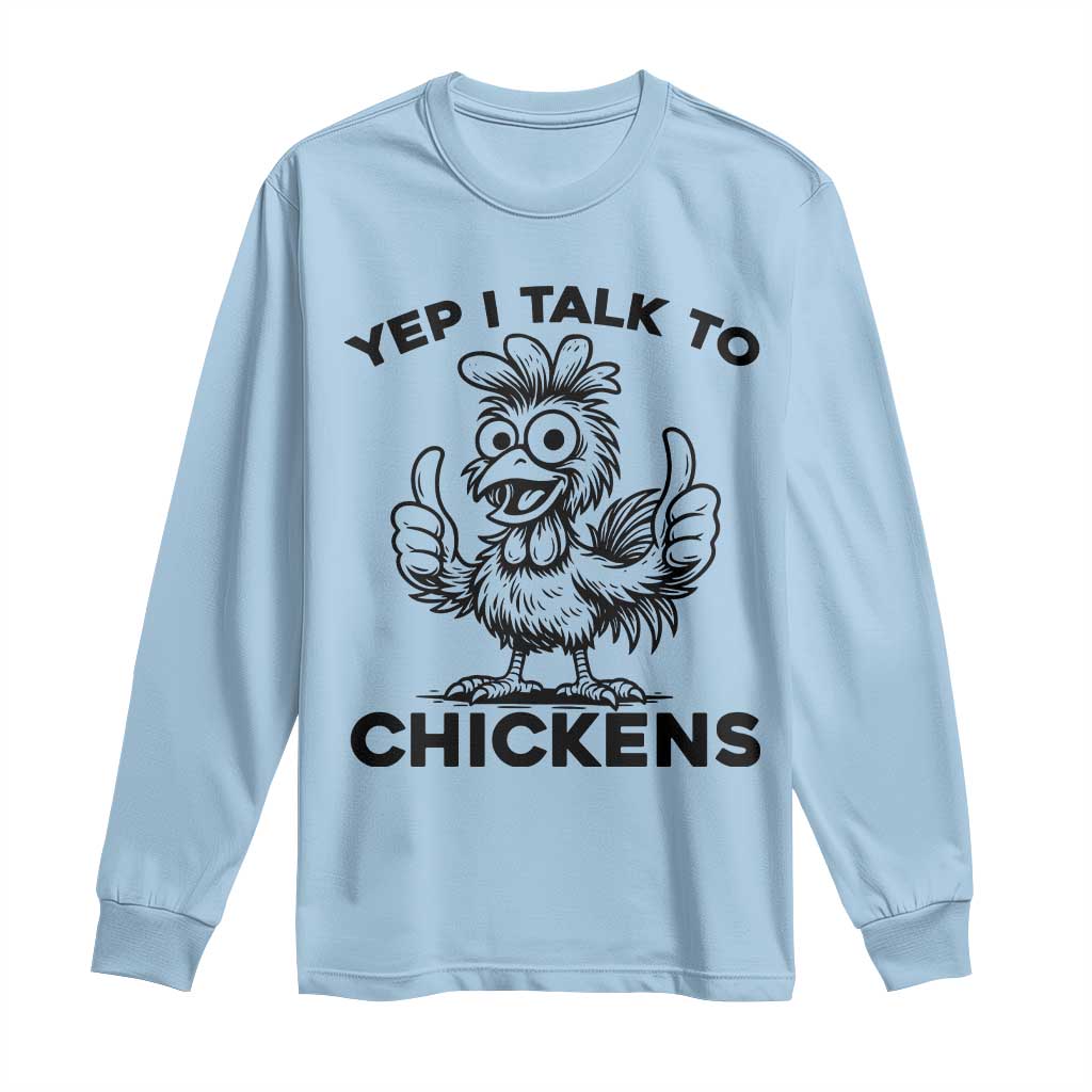 Funny Farm Animal Gift Long Sleeve Shirt Yep I Talk To Chickens TS12 Light Blue Print Your Wear