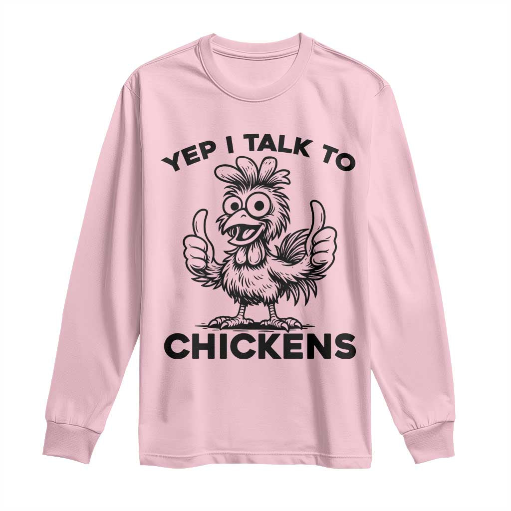 Funny Farm Animal Gift Long Sleeve Shirt Yep I Talk To Chickens TS12 Light Pink Print Your Wear