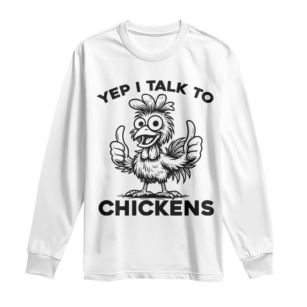 Funny Farm Animal Gift Long Sleeve Shirt Yep I Talk To Chickens TS12 White Print Your Wear