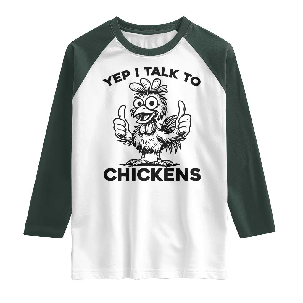 Funny Farm Animal Gift Raglan Shirt Yep I Talk To Chickens TS12 White Dark Forest Green Print Your Wear