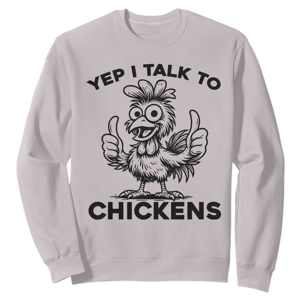 Funny Farm Animal Gift Sweatshirt Yep I Talk To Chickens TS12 Ice Gray Print Your Wear