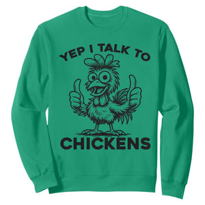 Funny Farm Animal Gift Sweatshirt Yep I Talk To Chickens TS12 Irish Green Print Your Wear
