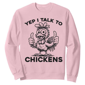 Funny Farm Animal Gift Sweatshirt Yep I Talk To Chickens TS12 Light Pink Print Your Wear