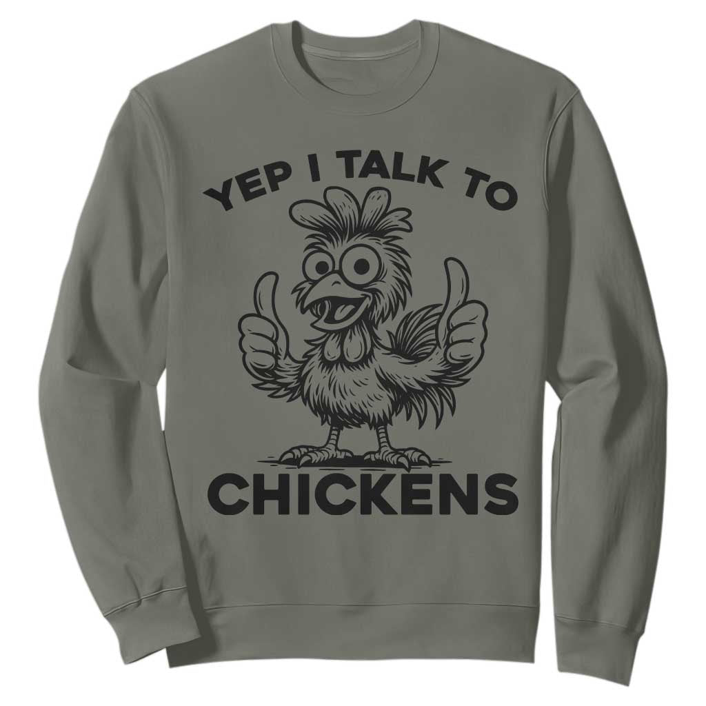 Funny Farm Animal Gift Sweatshirt Yep I Talk To Chickens TS12 Military Green Print Your Wear