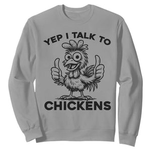 Funny Farm Animal Gift Sweatshirt Yep I Talk To Chickens TS12 Sport Gray Print Your Wear