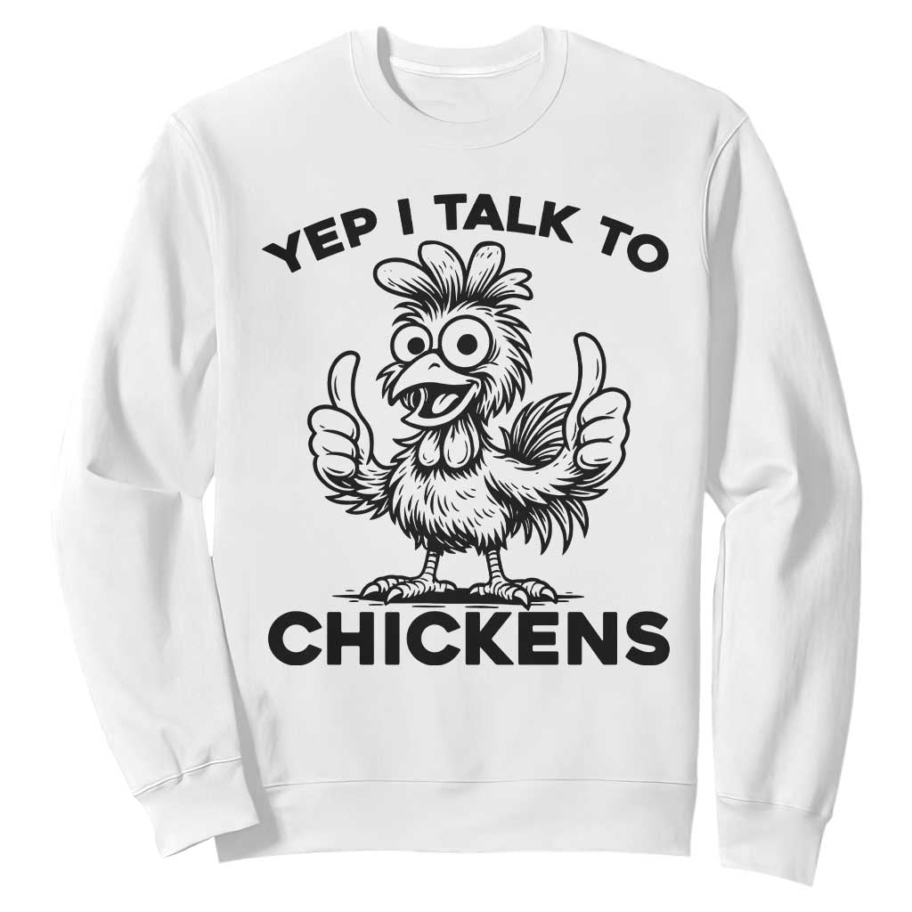 Funny Farm Animal Gift Sweatshirt Yep I Talk To Chickens TS12 White Print Your Wear