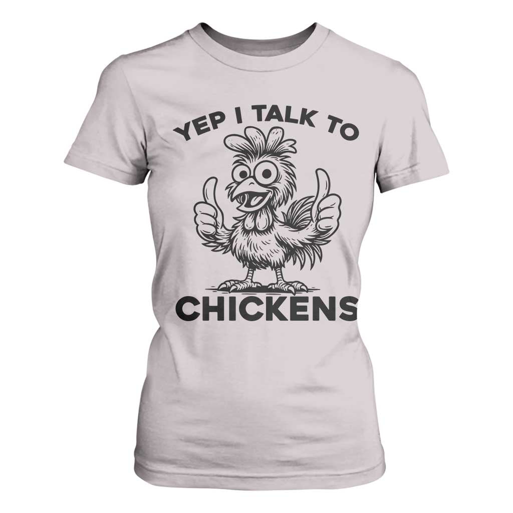 Funny Farm Animal Gift T Shirt For Women Yep I Talk To Chickens TS12 Ice Gray Print Your Wear