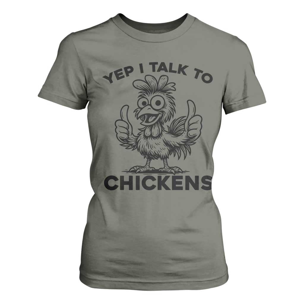 Funny Farm Animal Gift T Shirt For Women Yep I Talk To Chickens TS12 Military Green Print Your Wear