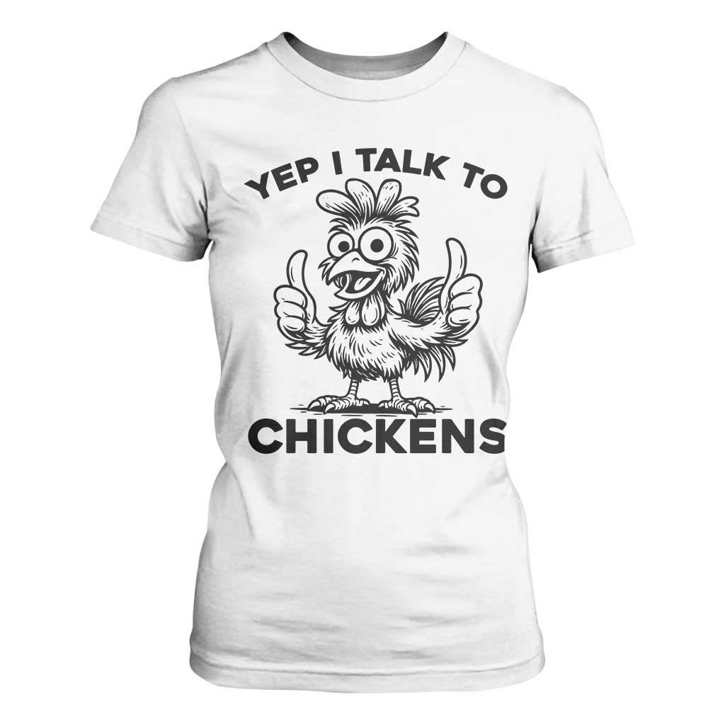 Funny Farm Animal Gift T Shirt For Women Yep I Talk To Chickens TS12 White Print Your Wear