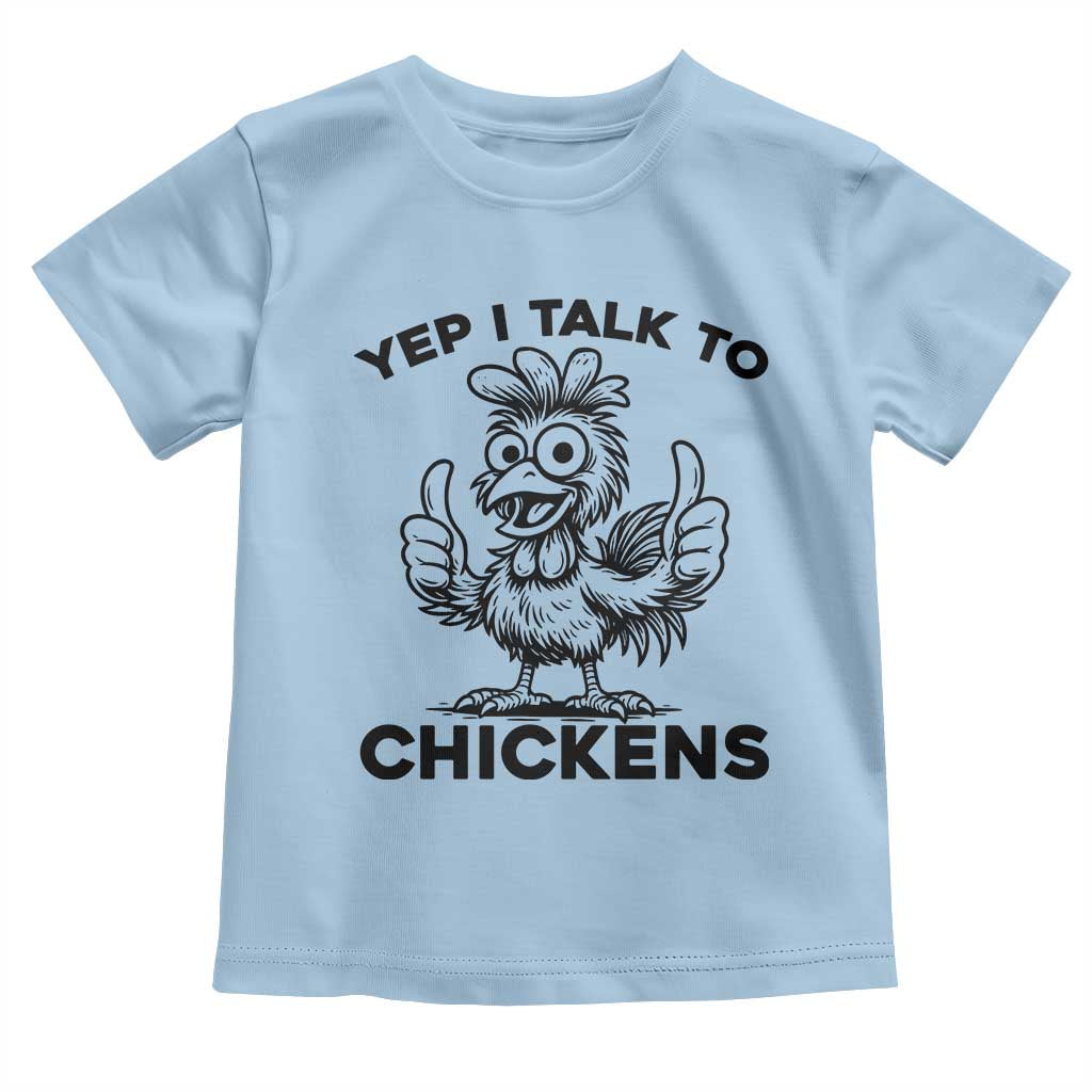 Funny Farm Animal Gift Toddler T Shirt Yep I Talk To Chickens TS12 Light Blue Print Your Wear