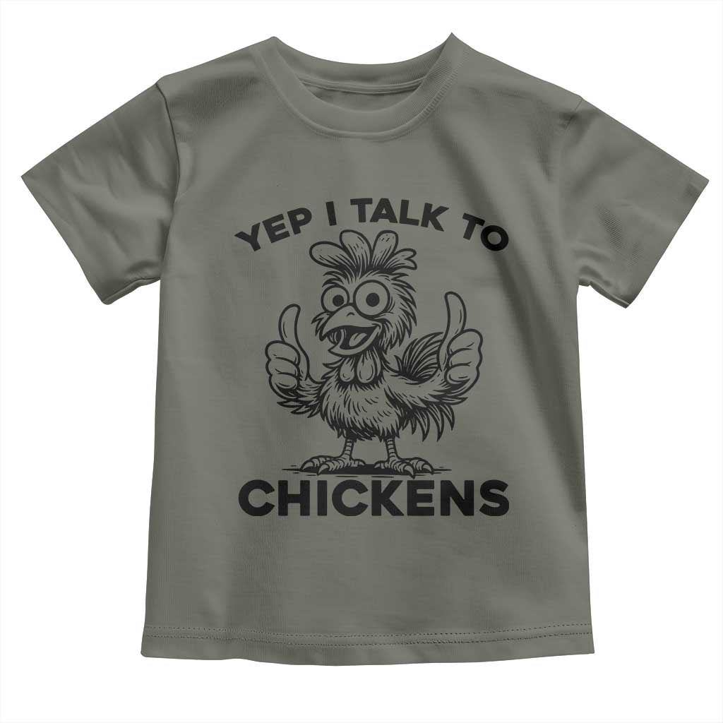 Funny Farm Animal Gift Toddler T Shirt Yep I Talk To Chickens TS12 Military Green Print Your Wear