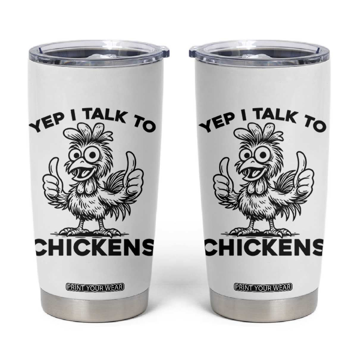 Funny Farm Animal Gift Tumbler Cup Yep I Talk To Chickens TS12 White Print Your Wear