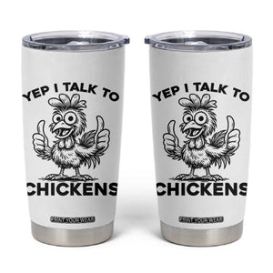 Funny Farm Animal Gift Tumbler Cup Yep I Talk To Chickens TS12 White Print Your Wear