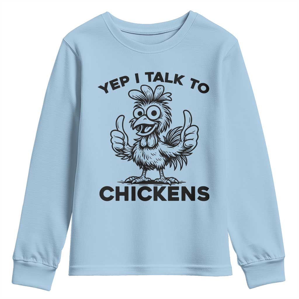Funny Farm Animal Gift Youth Sweatshirt Yep I Talk To Chickens TS12 Light Blue Print Your Wear