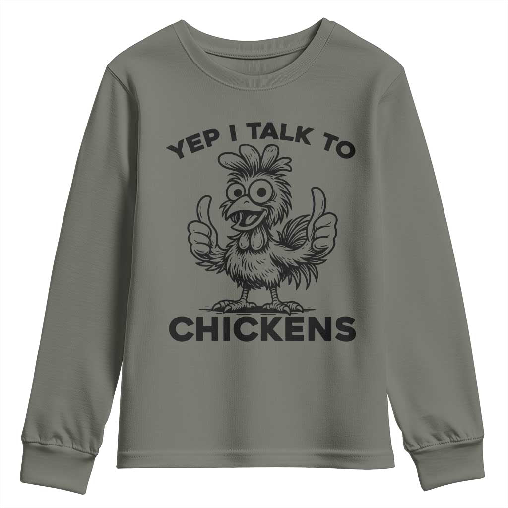 Funny Farm Animal Gift Youth Sweatshirt Yep I Talk To Chickens TS12 Military Green Print Your Wear