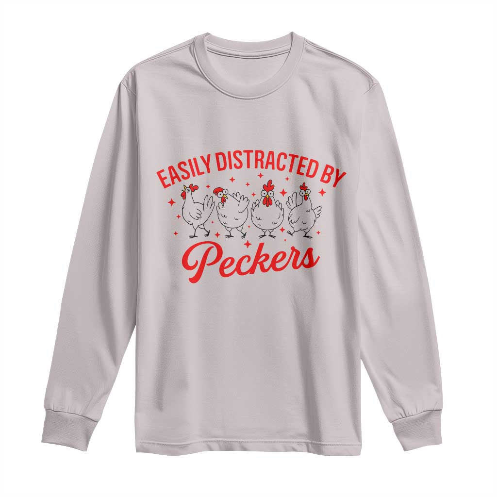 Funny Chicken Lover Gift Long Sleeve Shirt Easily Distracted By Peckers TS12 Ice Gray Print Your Wear