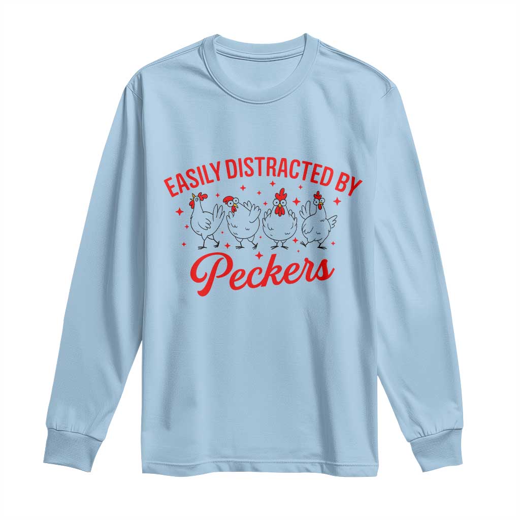 Funny Chicken Lover Gift Long Sleeve Shirt Easily Distracted By Peckers TS12 Light Blue Print Your Wear