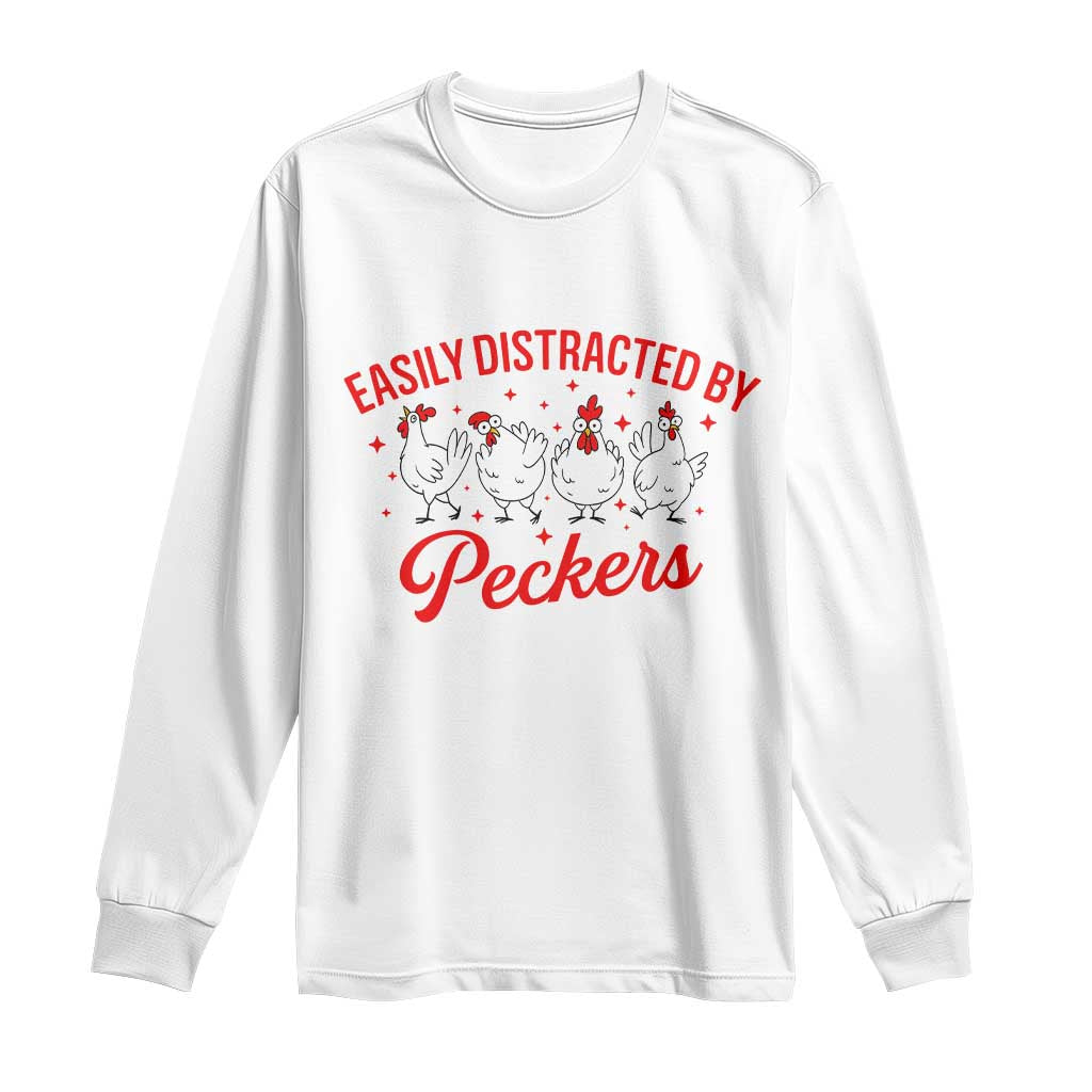 Funny Chicken Lover Gift Long Sleeve Shirt Easily Distracted By Peckers TS12 White Print Your Wear