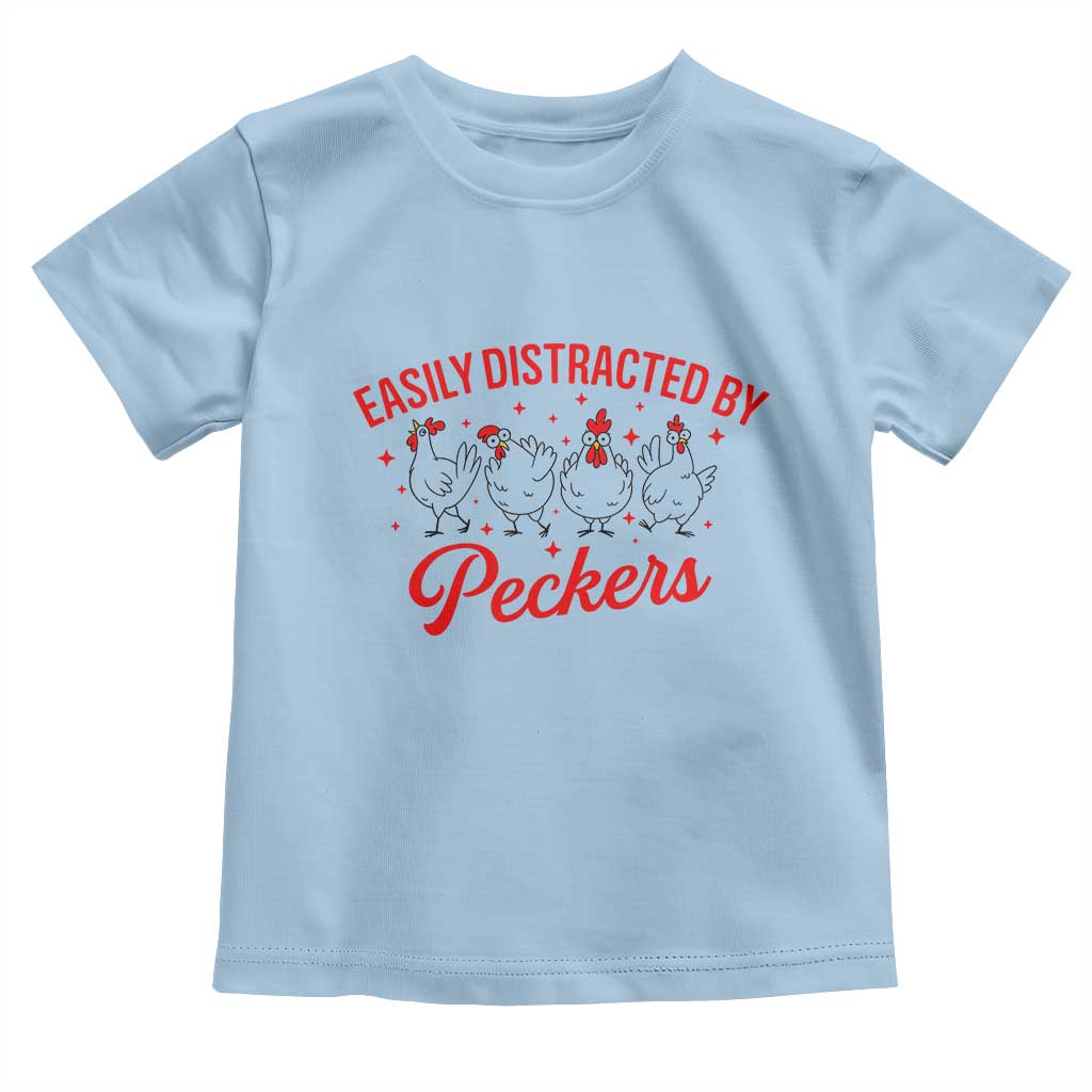 Funny Chicken Lover Gift Toddler T Shirt Easily Distracted By Peckers TS12 Light Blue Print Your Wear