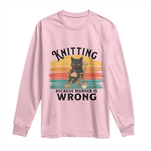 Funny Black Cat Long Sleeve Shirt Knitting Because Murder Is Wrong Gift TS12 Light Pink Print Your Wear