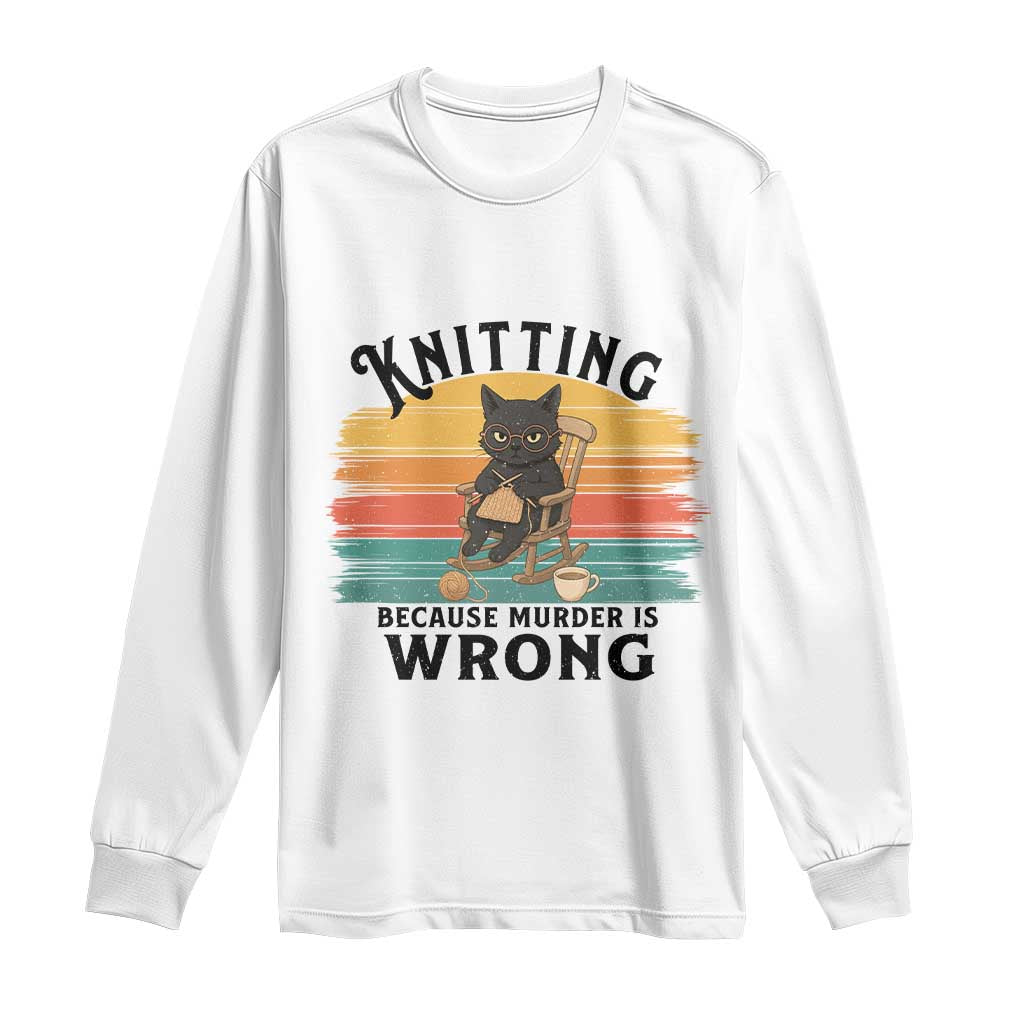 Funny Black Cat Long Sleeve Shirt Knitting Because Murder Is Wrong Gift TS12 White Print Your Wear