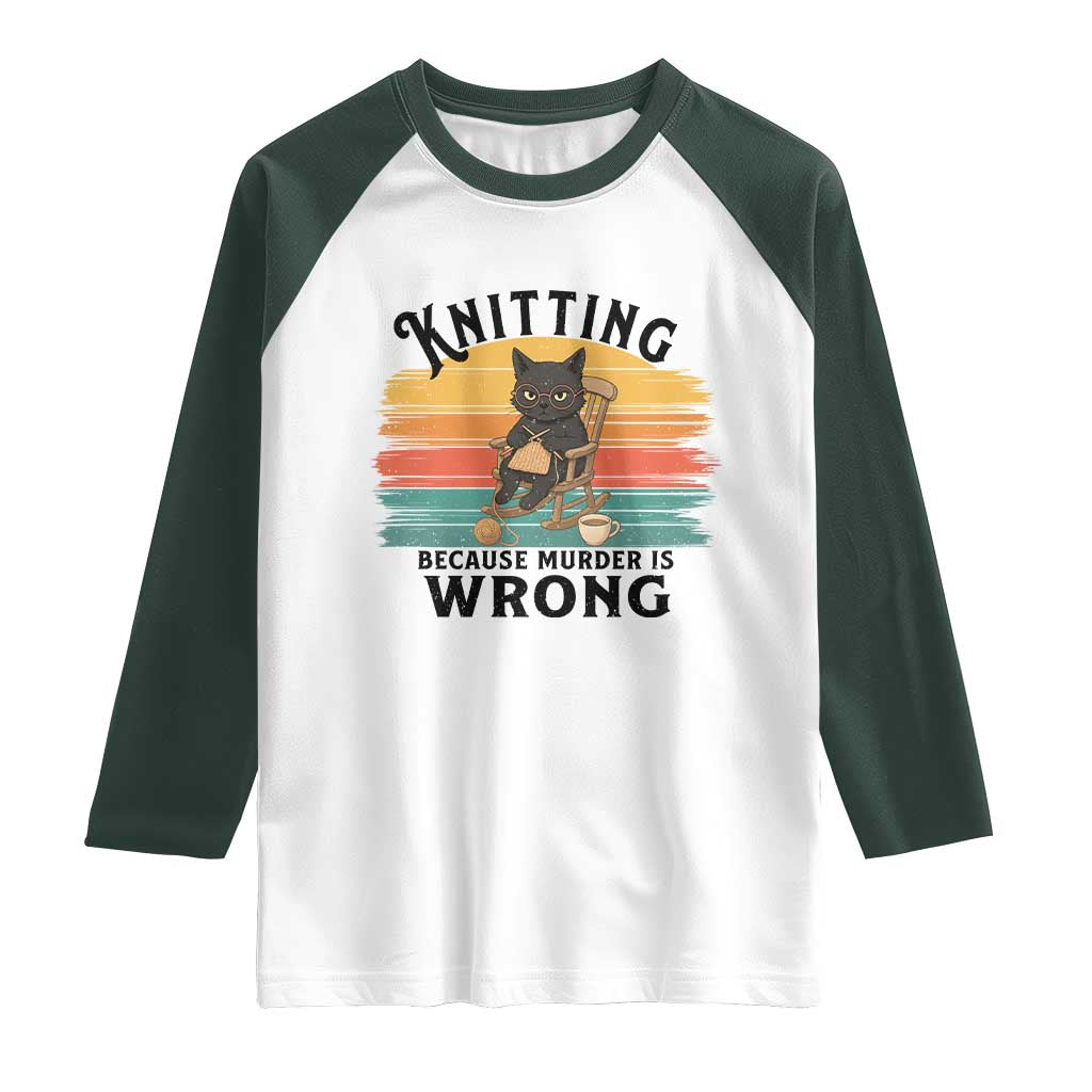 Funny Black Cat Raglan Shirt Knitting Because Murder Is Wrong Gift TS12 White Dark Forest Green Print Your Wear