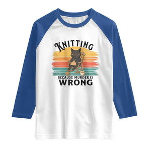Funny Black Cat Raglan Shirt Knitting Because Murder Is Wrong Gift TS12 White Royal Print Your Wear